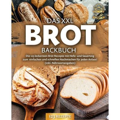 Das XXL Brot Backbuch: Die leckersten Brot Rezepte mit Hefe- und Sauerteig zum einfachen und schnellen Nachmachen für jeden Anlass! (inkl.