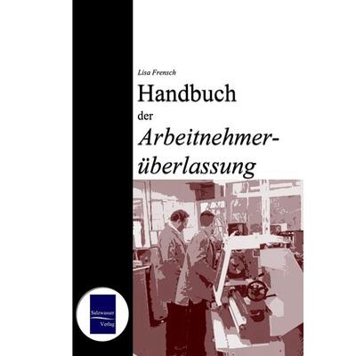Handbuch der Arbeitnehmerüberlassung, Taschenbuch von Lisa Frensch, EHV Academicpress, 978-3-937686-39-4