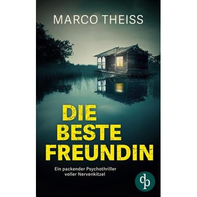 Die beste Freundin, Taschenbuch von Marco Theiss, Dp Verlag, 978-3-9899845-4-7