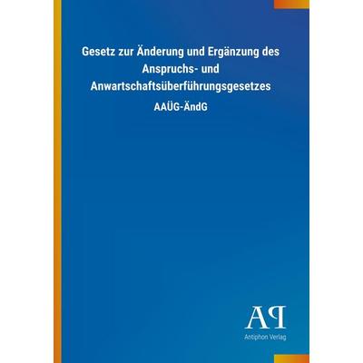 Gesetz zur Änderung und Ergänzung des Anspruchs- und Anwartschaftsüberführungsgesetzes, Taschenbuch von Antiphon Verlag, Antiphon, 978-3-7314-2735-3