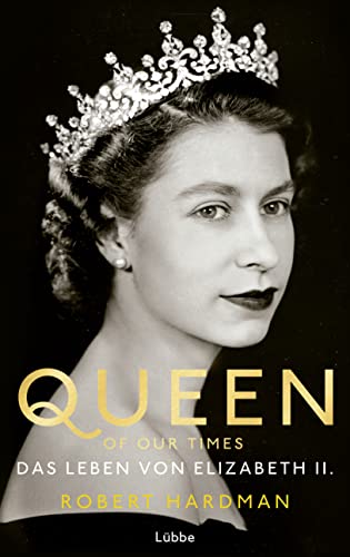 Robert Hardman - Queen of Our Times: Das Leben von Elizabeth II. - Preis vom 09.10.2026 07:28:09 h
