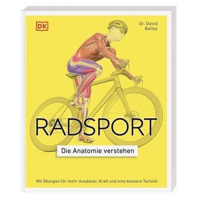 Radsport – die Anatomie verstehen, Taschenbuch von David Bailey, DK Verlag Dorling Kindersley, 978-3-8310-5236-3