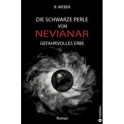 DIE SCHWARZE PERLE VON NEVIANAR - Eine spannend erzählte Heldenreise als Fantasy-Roman mit überraschenden Wendungen, Taschenbuch von B. Weber,