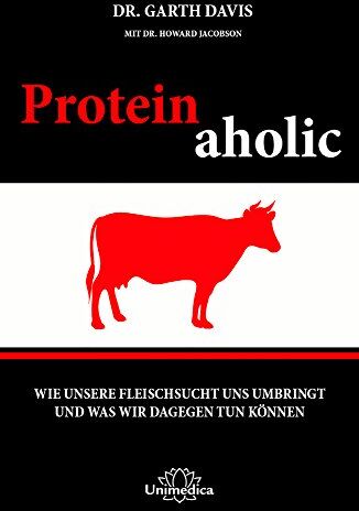 Garth Davis - Proteinaholic: Wie unsere Fleischsucht uns umbringt und was wir dagegen tun können - Preis vom 11.10.2026 15:43:13 h