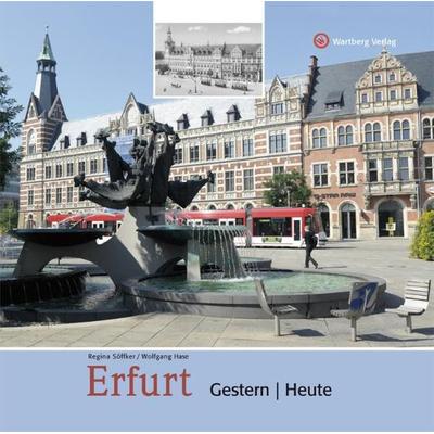 Erfurt - gestern und heute, Gebundene Ausgabe von Regina Söffker,Wolfgang Hase, Wartberg Verlag, 978-3-8313-2240-4
