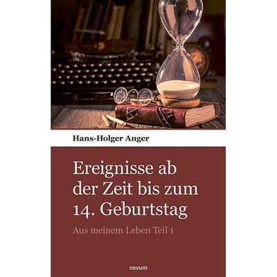 Ereignisse ab der Zeit meines 14. Geburtstages, Taschenbuch von Hans-Holger Anger, Novum Verlag, 978-3-903468-77-1