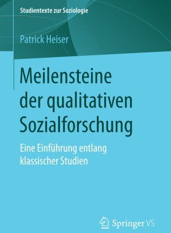 Patrick Heiser - Meilensteine der qualitativen Sozialforschung: Eine Einführung entlang klassischer Studien (Studientexte zur Soziologie) - Preis vom 10.10.2026 11:48:34 h