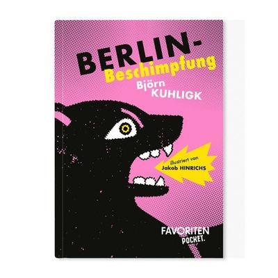 Berlin-Beschimpfung, Taschenbuch von Björn Kuhligk, Favoritenpresse GmbH, 978-3-96849-219-3