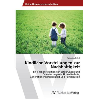 Kindliche Vorstellungen zur Nachhaltigkeit, Taschenbuch von Katharina Gebel, AV Akademikerverlag, 978-3-639-87690-1