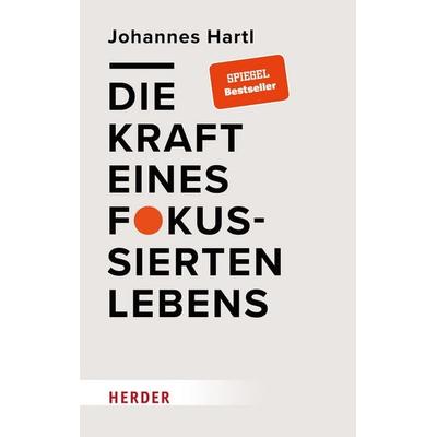 Die Kraft eines fokussierten Lebens, Gebundene Ausgabe von Johannes Hartl, Herder