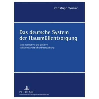 Das deutsche System der Hausmuellentsorgung, Gebundene Ausgabe von Christoph Wonke, Peter Lang GmbH, Internationaler Verlag der Wissenschaften,
