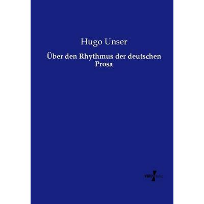 Über den Rhythmus der deutschen Prosa, Taschenbuch von Hugo Unser, Vero Verlag, 978-3-7372-2240-2