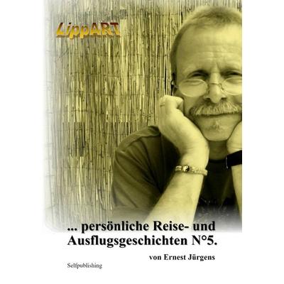 ... persönliche Reise- und Ausflugsgeschichten N°5., Taschenbuch von Ernst-Jürgen Lippert, Epubli, 978-3-7598-8169-4