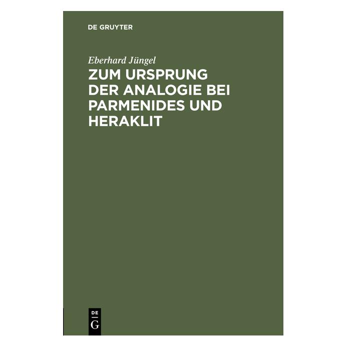 De Gruyter Zum Ursprung der Analogie bei Parmenides und Heraklit (Deutsch, Hardcover, Eberhard Jüngel) (35120970)