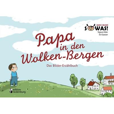 Papa in den Wolken-Bergen - Das Bilder-Erzählbuch für Kinder, die einen geliebten Menschen verloren haben (SOWAS! Band 9 BILDER), Taschenbuch von