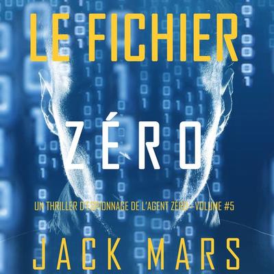 Le Fichier Zéro (Un Thriller d'Espionnage de l'Agent Zéro—Volume & 5) - Jack Mars, Audio, 9781094316635