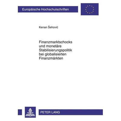 Finanzmarktschocks und monetaere Stabilisierungspolitik bei globalisierten Finanzmaerkten, Taschenbuch von Kenan Sehovic, Peter Lang GmbH,