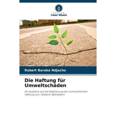 Die Haftung für Umweltschäden, Taschenbuch von Robert Baraka Ndjacho, Verlag Unser Wissen, 978-620-5-95496-6