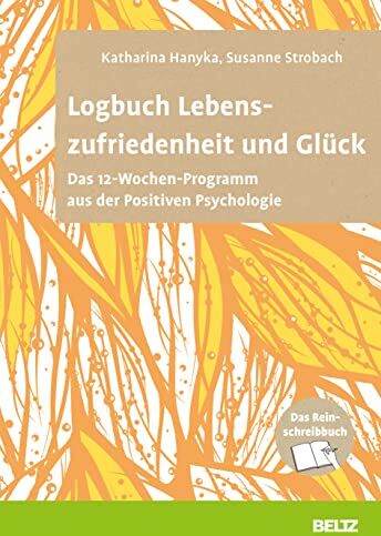 Katharina Hanyka - Logbuch Lebenszufriedenheit und Glück: Das 12-Wochen-Programm aus der Positiven Psychologie. Das Reinschreibbuch (Logbücher) - Preis vom 01.10.2026 17:08:56 h