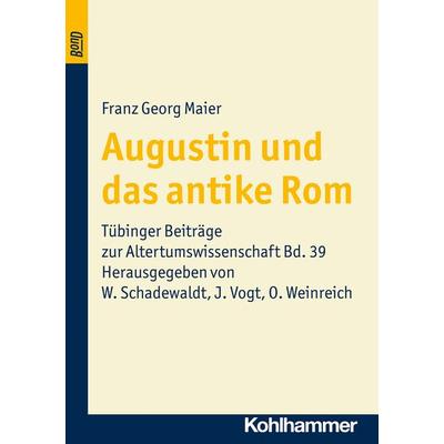 Augustin und das antike Rom. BonD, Taschenbuch von Franz-Georg Maier, Kohlhammer, 978-3-17-018999-7