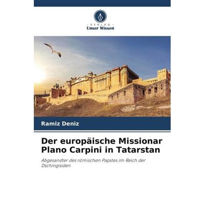 Der europäische Missionar Plano Carpini in Tatarstan, Taschenbuch von Ramíz Deníz, Verlag Unser Wissen, 978-620-6-32937-4