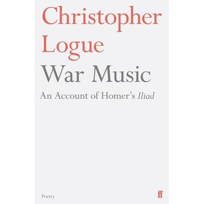 War Music, Taschenbuch von Christopher Logue, Faber & Faber, London, 978-0-571-31449-2