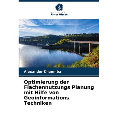 Optimierung der Flächennutzungs Planung mit Hilfe von Geoinformations Techniken, Taschenbuch von Alexander Khaemba, Verlag Unser Wissen,