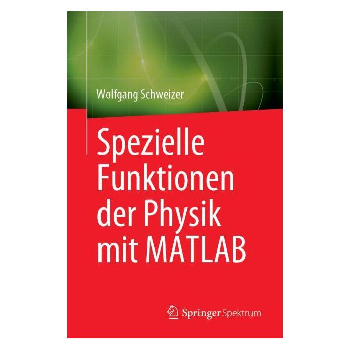 Springer Spezielle Funktionen der Physik mit MATLAB (Deutsch, Softcover, Wolfgang Schweizer) (56925794)