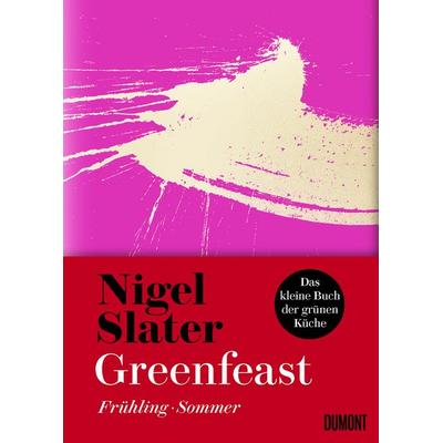 Greenfeast: Frühling / Sommer, Gebundene Ausgabe von Nigel Slater, DuMont Buchverlag, 978-3-8321-9973-9