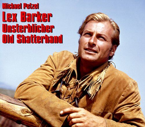 Michael Petzel - Lex Barker - Unsterblicher Old Shatterhand: Bilder seines Lebens - Preis vom 06.10.2026 07:26:00 h