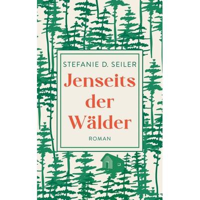 Jenseits der Wälder, Taschenbuch von Stefanie D. Seiler, BoD – Books on Demand, 978-3-7568-8605-0