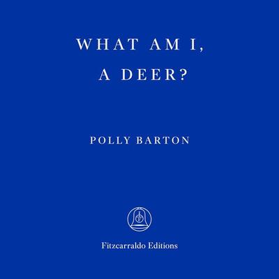 What Am I, A Deer? - Polly Barton, Audio, 9781804272190
