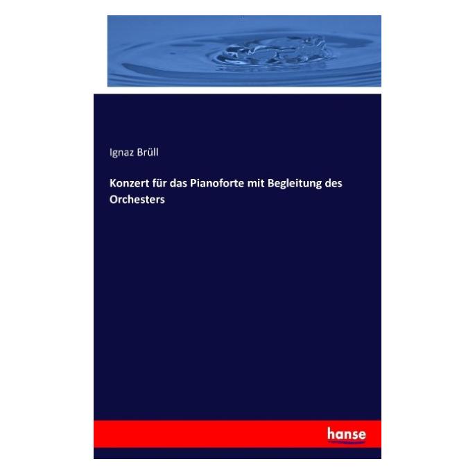 Hansebooks Konzert für das Pianoforte mit Begleitung des Orchesters (Deutsch, Ignaz Brüll) (55859140)