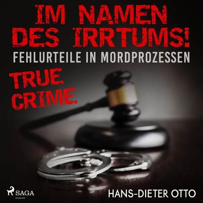 Im Namen des Irrtums! - Fehlurteile in Mordprozessen - Hans-Dieter Otto, Audio, 4064066578930