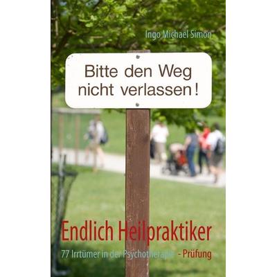 Endlich Heilpraktiker, Taschenbuch von Ingo Michael Simon, BoD – Books on Demand, 978-3-8370-0329-1