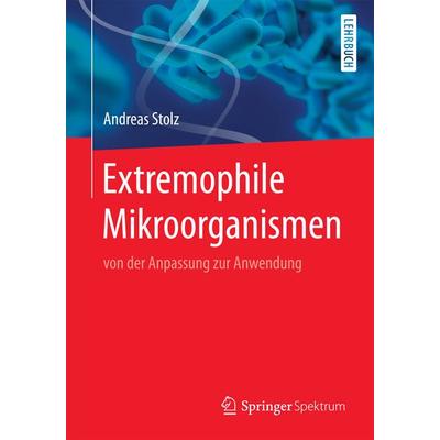 Extremophile Mikroorganismen, Taschenbuch von Andreas Stolz, Springer Berlin, 978-3-662-55594-1