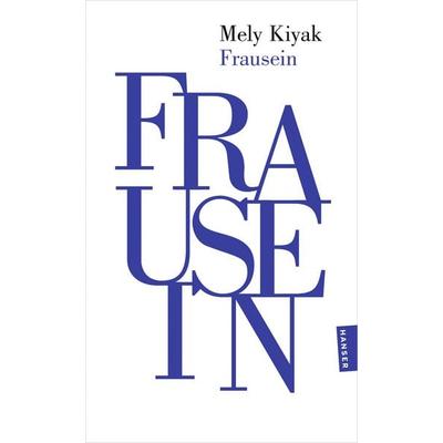Frausein, Taschenbuch von Mely Kiyak, Hanser Taschenbuch, 978-3-446-28613-9