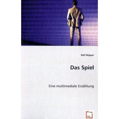 Wipper, R: Das Spiel, Taschenbuch von Ralf Wipper, VDM, 978-3-639-01814-1