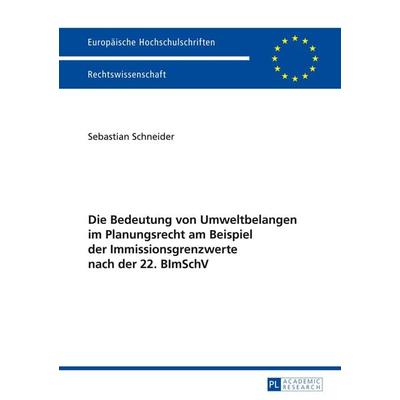 Die Bedeutung von Umweltbelangen im Planungsrecht am Beispiel der Immissionsgrenzwerte nach der 22. BImSchV, Taschenbuch von Sebastian Schneider,