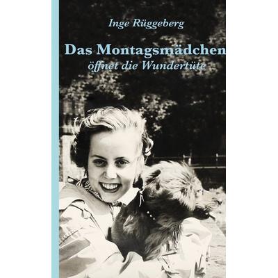 Das Montagsmädchen öffnet die Wundertüte, Taschenbuch von Inge Rüggeberg, Tredition, 978-3-347-88023-8