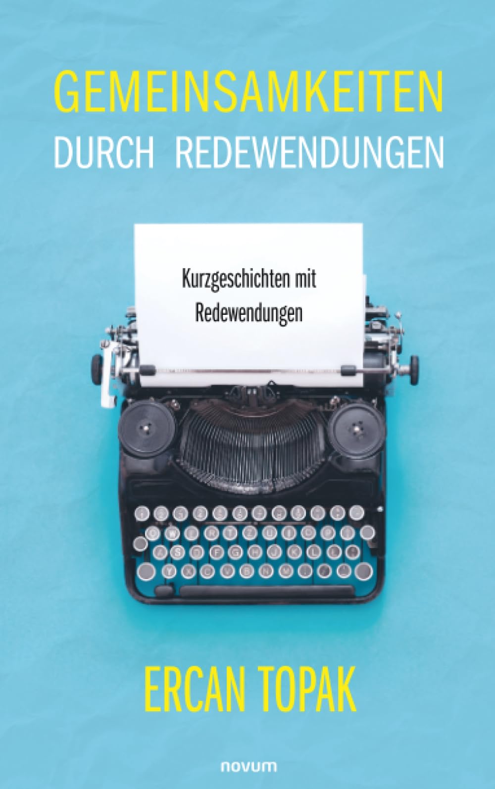 Ercan Topak - Gemeinsamkeiten durch Redewendungen: Kurzgeschichten mit Redewendungen - Preis vom 09.10.2026 07:28:09 h