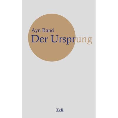 Der Ursprung, Gebundene Ausgabe von Ayn Rand, TvR Medienverlag Jena, 978-3-940431-66-0