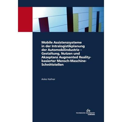 Mobile Assistenzsysteme in der Intralogistikplanung der Automobilindustrie – Gestaltung, Nutzen und Akzeptanz Augmented Reality-basierter