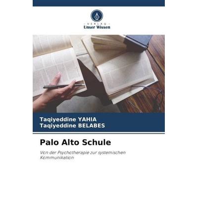 Palo Alto Schule, Taschenbuch von Taqiyeddine YAHIA,Taqiyeddine BELABES, Verlag Unser Wissen, 978-620-6-08223-1