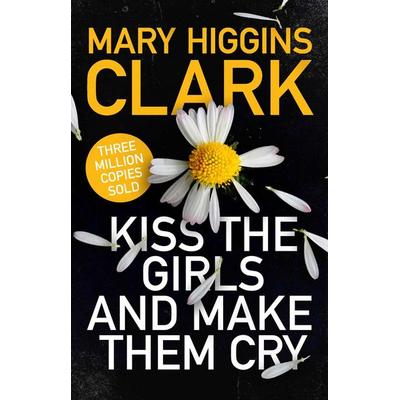 Kiss the Girls and Make Them Cry, Taschenbuch von Mary Higgins Clark, Simon & Schuster, 978-1-4711-9475-7