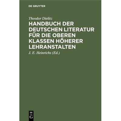 Handbuch der deutschen Literatur für die oberen Klassen höherer Lehranstalten, Gebundene Ausgabe von Theodor Dielitz, De Gruyter, 978-3-11-109188-4