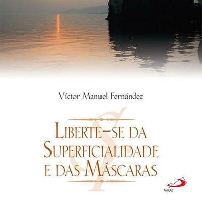 Liberte-se da superficialidade e das máscaras - Víctor Manuel Fernández, Audio, 9786555621556