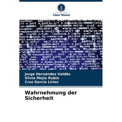 Wahrnehmung der Sicherheit, Taschenbuch von Jorge Hernández Valdés,Silvia Mejía Rubio,Cruz García Lirios, Verlag Unser Wissen, 978-620-7-04758-1
