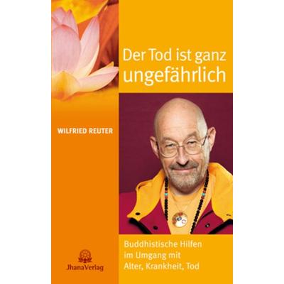 Der Tod ist ganz ungefährlich, Taschenbuch von Wilfried Reuter, Jhana Verlag im Buddha-Haus, 978-3-931274-45-0