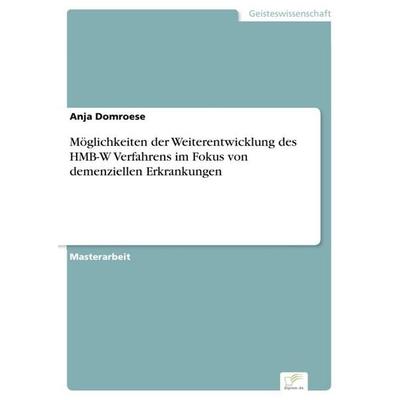 Möglichkeiten der Weiterentwicklung des HMB-W Verfahrens im Fokus von demenziellen Erkrankungen, Taschenbuch von Anja Domroese, Diplom.de,